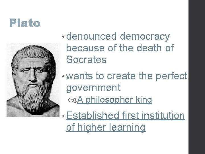 Plato • denounced democracy because of the death of Socrates • wants to create