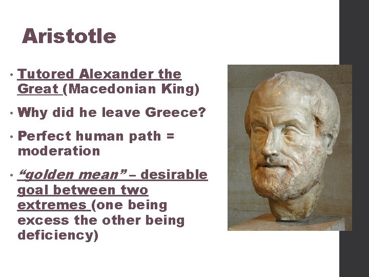 Aristotle • Tutored Alexander the Great (Macedonian King) • Why did he leave Greece?
