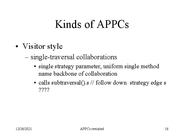 Kinds of APPCs • Visitor style – single-traversal collaborations • single strategy parameter, uniform