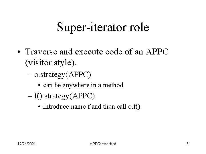 Super-iterator role • Traverse and execute code of an APPC (visitor style). – o.