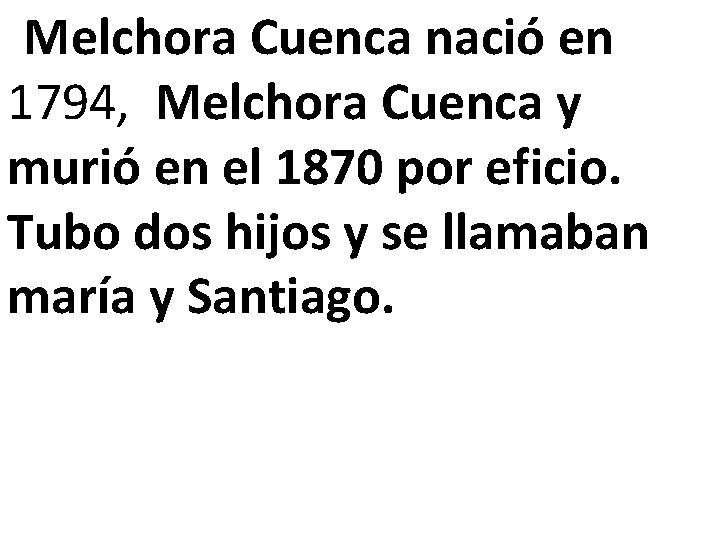 Melchora Cuenca nació en 1794, Melchora Cuenca y murió en el 1870 por eficio.