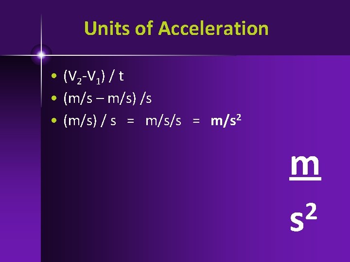 Units of Acceleration • (V 2 -V 1) / t • (m/s – m/s)