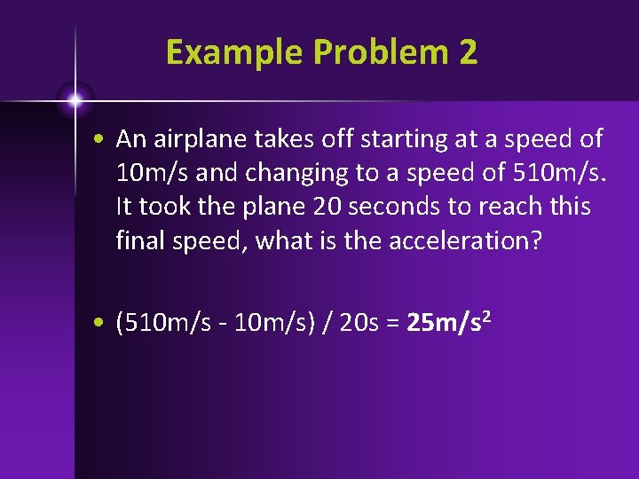 Example Problem 2 • An airplane takes off starting at a speed of 10