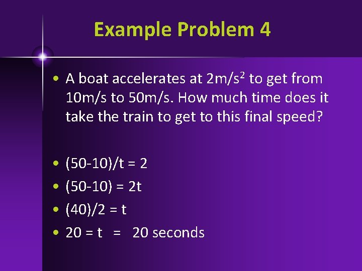 Example Problem 4 • A boat accelerates at 2 m/s 2 to get from