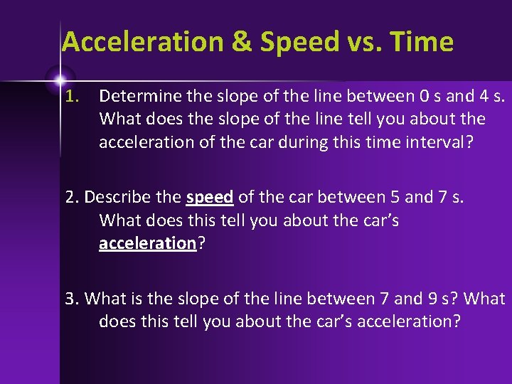 Acceleration & Speed vs. Time 1. Determine the slope of the line between 0