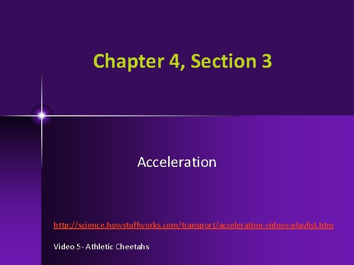 Chapter 4, Section 3 Acceleration http: //science. howstuffworks. com/transport/acceleration-videos-playlist. htm Video 5 - Athletic