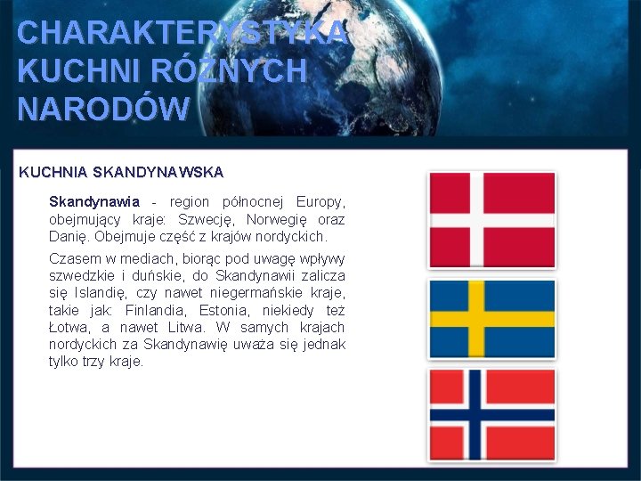 CHARAKTERYSTYKA KUCHNI RÓŻNYCH NARODÓW KUCHNIA SKANDYNAWSKA Skandynawia - region północnej Europy, obejmujący kraje: Szwecję, CHARAKTERYSTYKA KUCHNI RÓŻNYCH NARODÓW KUCHNIA SKANDYNAWSKA Skandynawia - region północnej Europy, obejmujący kraje: Szwecję,