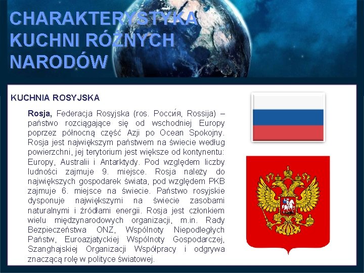 CHARAKTERYSTYKA KUCHNI RÓŻNYCH NARODÓW KUCHNIA ROSYJSKA Rosja, Federacja Rosyjska (ros. Росси я, Rossija) –