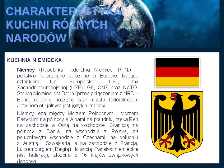 CHARAKTERYSTYKA KUCHNI RÓŻNYCH NARODÓW KUCHNIA NIEMIECKA Niemcy (Republika Federalna Niemiec, RFN; ) – państwo CHARAKTERYSTYKA KUCHNI RÓŻNYCH NARODÓW KUCHNIA NIEMIECKA Niemcy (Republika Federalna Niemiec, RFN; ) – państwo