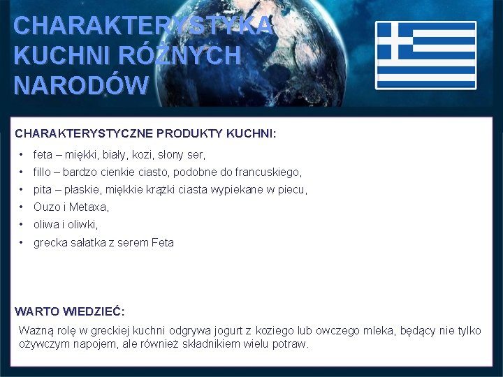 CHARAKTERYSTYKA KUCHNI RÓŻNYCH NARODÓW CHARAKTERYSTYCZNE PRODUKTY KUCHNI: • feta – miękki, biały, kozi, słony