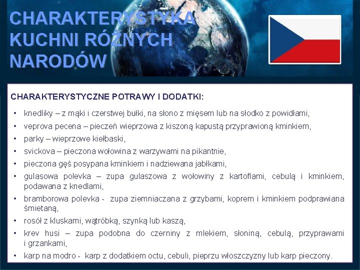 CHARAKTERYSTYKA KUCHNI RÓŻNYCH NARODÓW CHARAKTERYSTYCZNE POTRAWY I DODATKI: • knedliky – z mąki i CHARAKTERYSTYKA KUCHNI RÓŻNYCH NARODÓW CHARAKTERYSTYCZNE POTRAWY I DODATKI: • knedliky – z mąki i