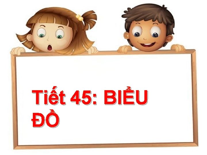 Tiết 45: BIỂU ĐỒ 