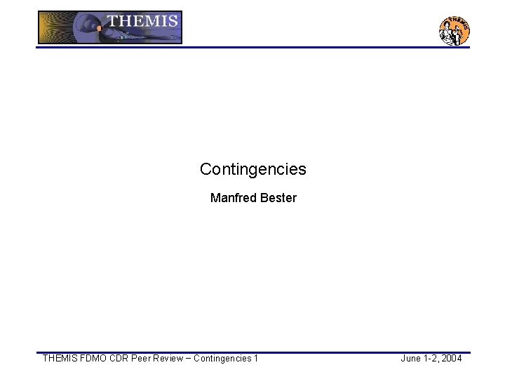 Contingencies Manfred Bester THEMIS FDMO CDR Peer Review − Contingencies 1 June 1 -2,