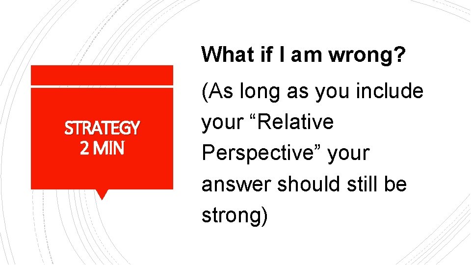 What if I am wrong? STRATEGY 2 MIN (As long as you include your