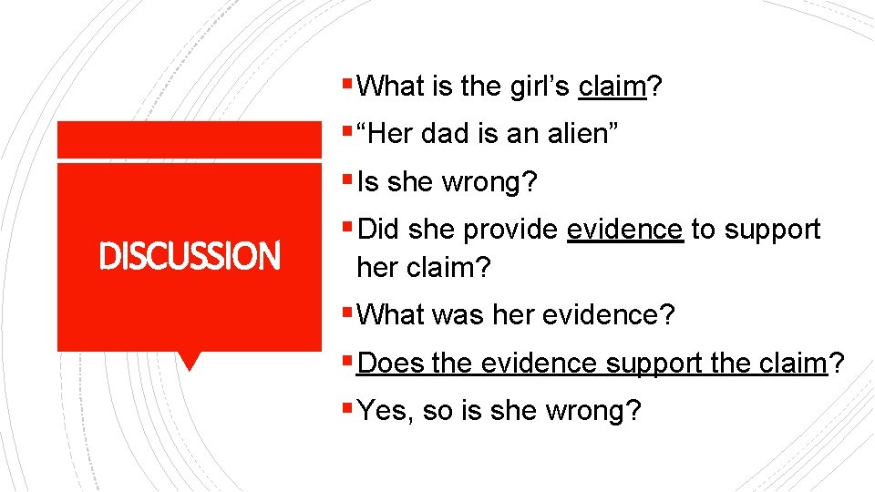 DISCUSSION § What is the girl’s claim? § “Her dad is an alien” §