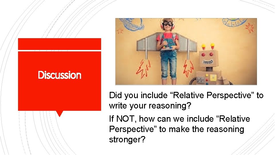 Discussion Did you include “Relative Perspective” to write your reasoning? If NOT, how can