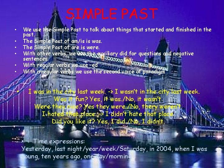 SIMPLE PAST We use the Simple Past to talk about things that started and