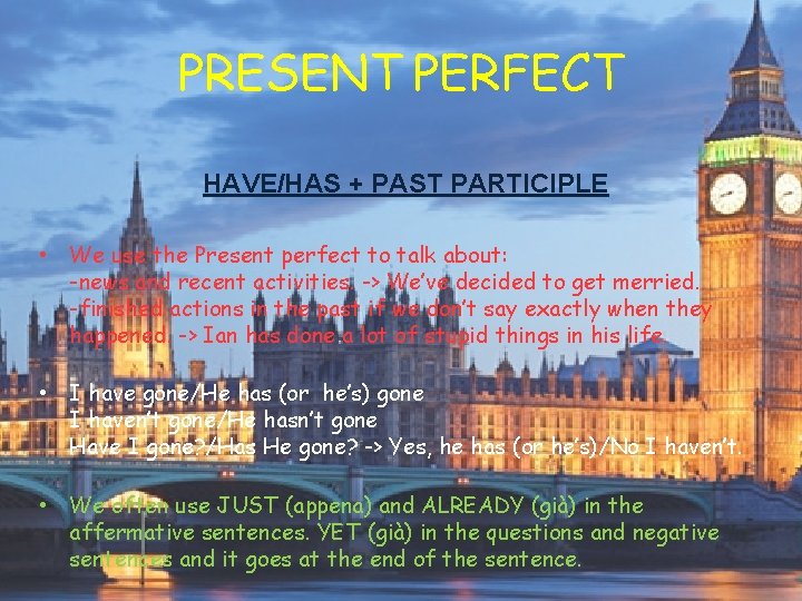 PRESENT PERFECT HAVE/HAS + PAST PARTICIPLE • We use the Present perfect to talk