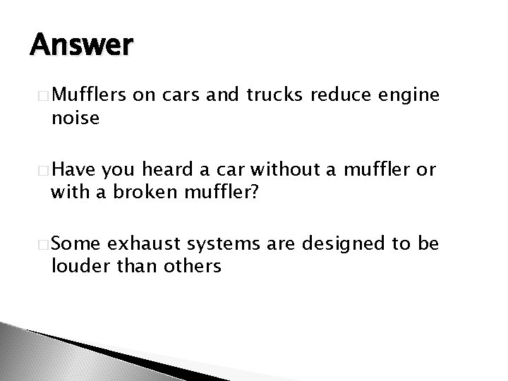 Answer � Mufflers noise on cars and trucks reduce engine � Have you heard