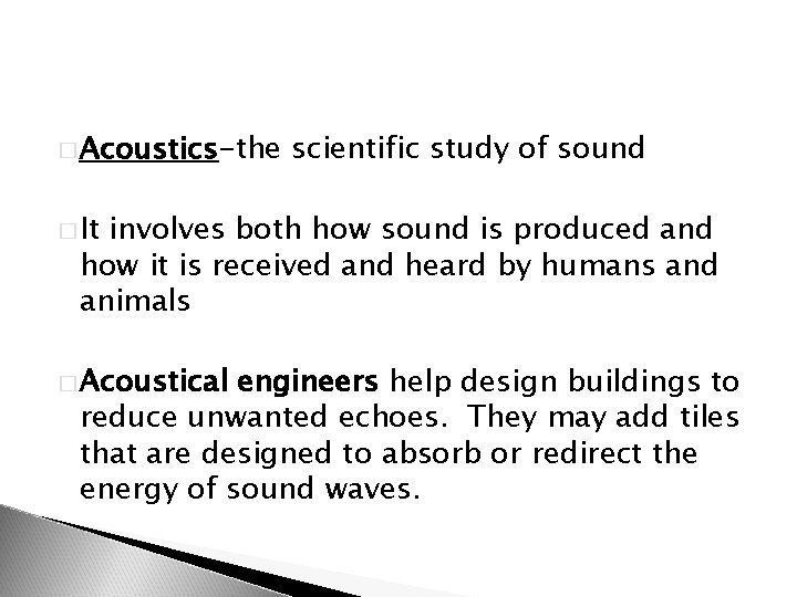 � Acoustics-the scientific study of sound � It involves both how sound is produced