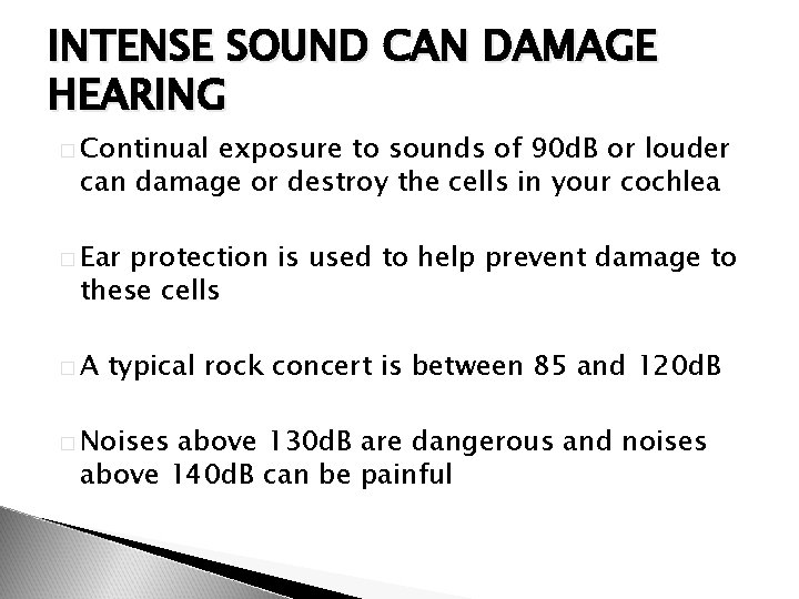INTENSE SOUND CAN DAMAGE HEARING � Continual exposure to sounds of 90 d. B