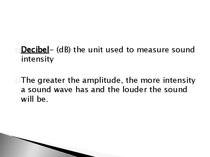 � Decibel- intensity � The (d. B) the unit used to measure sound greater