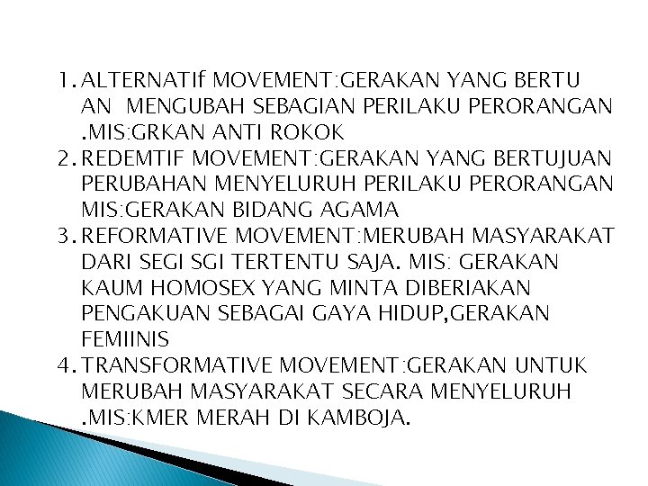 1. ALTERNATIf MOVEMENT: GERAKAN YANG BERTU AN MENGUBAH SEBAGIAN PERILAKU PERORANGAN. MIS: GRKAN ANTI