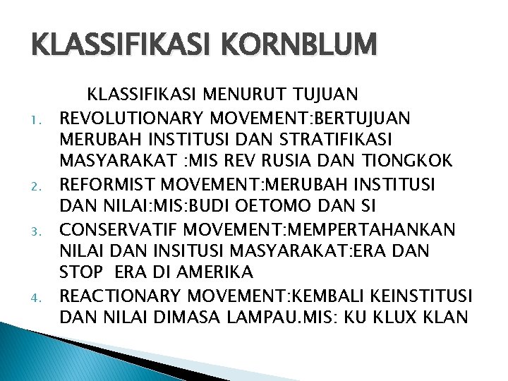 KLASSIFIKASI KORNBLUM 1. 2. 3. 4. KLASSIFIKASI MENURUT TUJUAN REVOLUTIONARY MOVEMENT: BERTUJUAN MERUBAH INSTITUSI