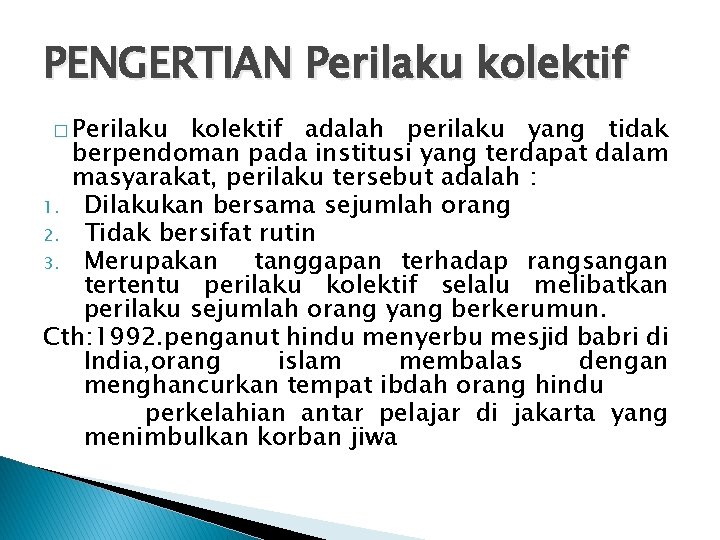 PENGERTIAN Perilaku kolektif � Perilaku kolektif adalah perilaku yang tidak berpendoman pada institusi yang