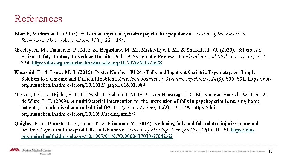 References Blair E, & Gruman C. (2005). Falls in an inpatient geriatric psychiatric population.