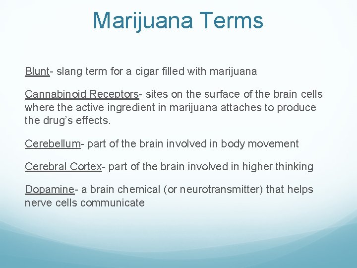 Marijuana Terms Blunt- slang term for a cigar filled with marijuana Cannabinoid Receptors- sites