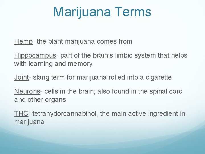 Marijuana Terms Hemp- the plant marijuana comes from Hippocampus- part of the brain’s limbic