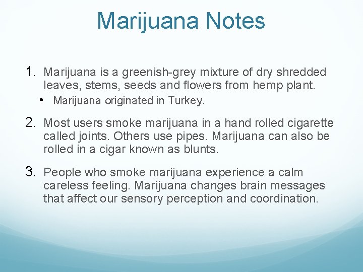 Marijuana Notes 1. Marijuana is a greenish-grey mixture of dry shredded leaves, stems, seeds