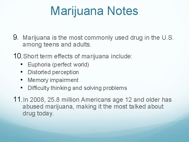 Marijuana Notes 9. Marijuana is the most commonly used drug in the U. S.