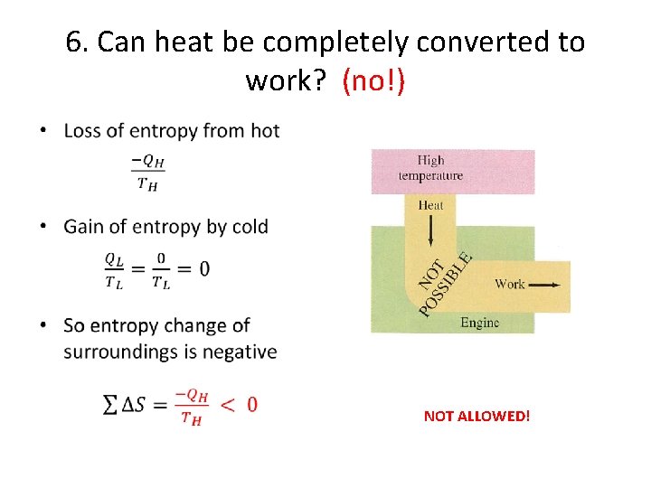 6. Can heat be completely converted to work? (no!) • NOT ALLOWED! 