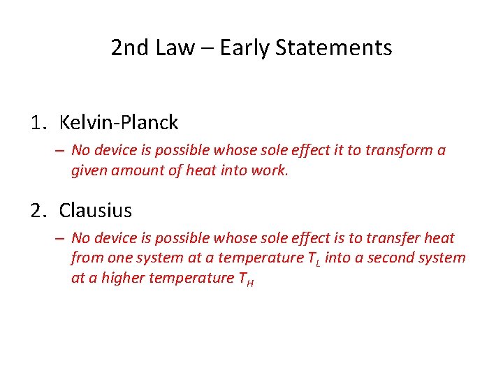 2 nd Law – Early Statements 1. Kelvin-Planck – No device is possible whose