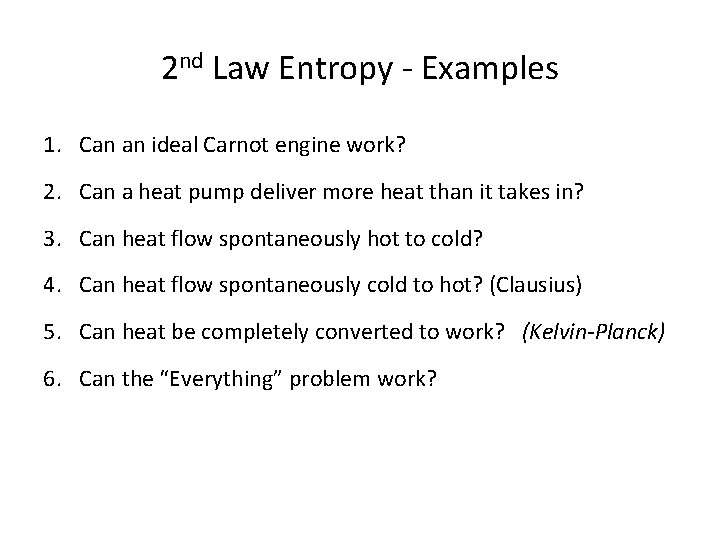 2 nd Law Entropy - Examples 1. Can an ideal Carnot engine work? 2.