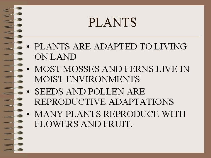 PLANTS • PLANTS ARE ADAPTED TO LIVING ON LAND • MOST MOSSES AND FERNS