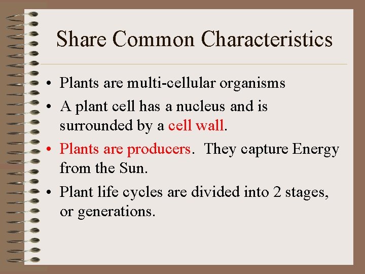Share Common Characteristics • Plants are multi-cellular organisms • A plant cell has a