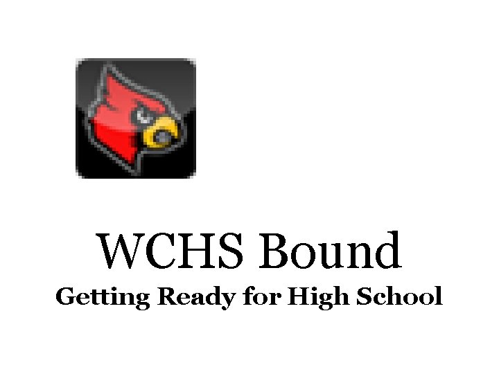 WCHS Bound Getting Ready for High School 