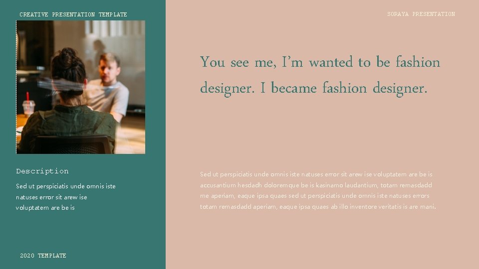 CREATIVE PRESENTATION TEMPLATE SORAYA PRESENTATION You see me, I’m wanted to be fashion designer.