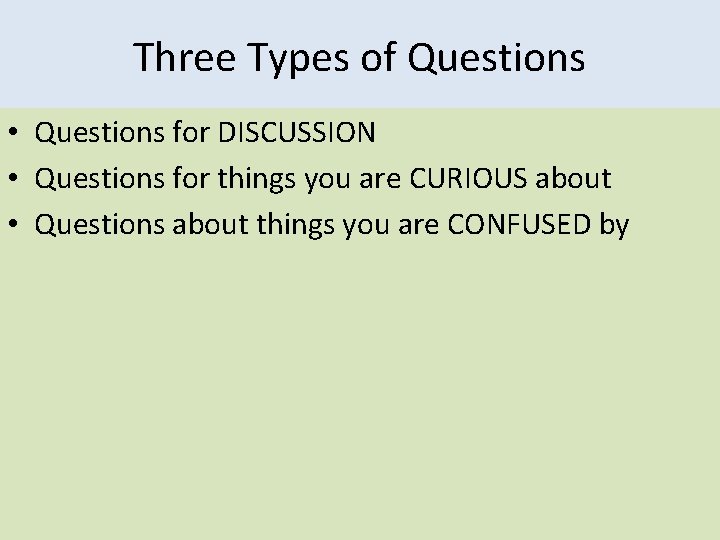 Three Types of Questions • Questions for DISCUSSION • Questions for things you are