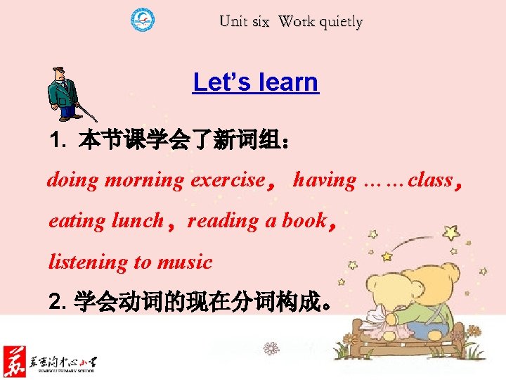 Unit six Work quietly Let’s learn 1. 本节课学会了新词组： doing morning exercise， having ……class， eating
