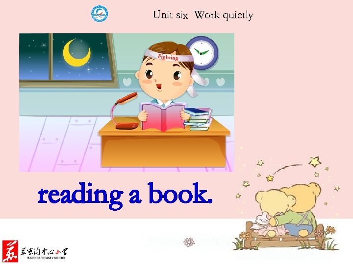 Unit six Work quietly reading a book. 