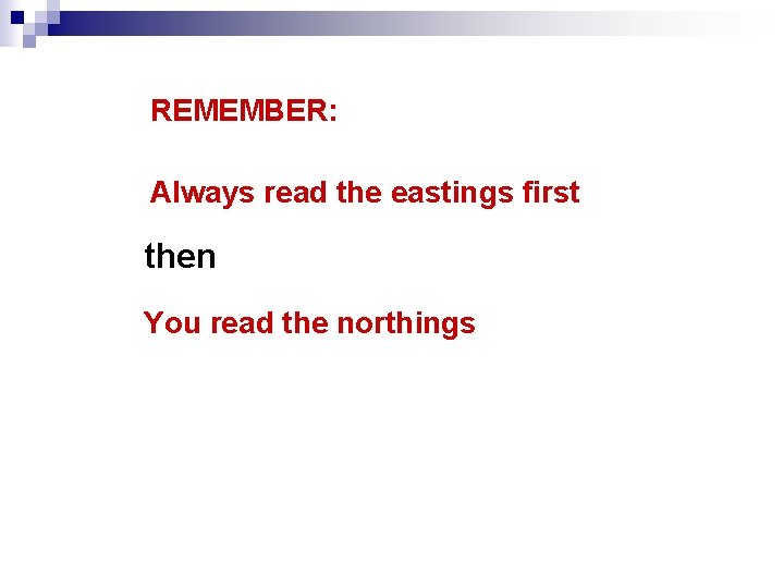 REMEMBER: Always read the eastings first then You read the northings 