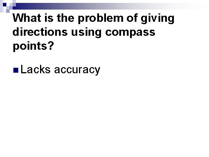 What is the problem of giving directions using compass points? n Lacks accuracy 