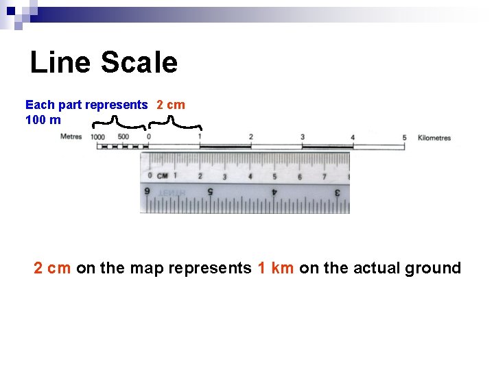 Line Scale Each part represents 2 cm 100 m 2 cm on the map
