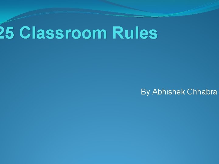 25 Classroom Rules By Abhishek Chhabra 