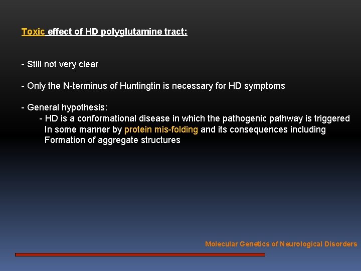 Toxic effect of HD polyglutamine tract: - Still not very clear - Only the