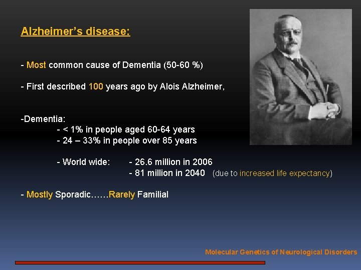 Alzheimer’s disease: - Most common cause of Dementia (50 -60 %) - First described